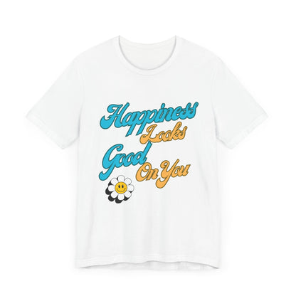 Happiness Looks Good On YOU T-Shirt - Unisex Jersey Short Sleeve Tee - CoolCollectiveCo