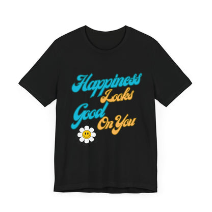 Happiness Looks Good On YOU T-Shirt - Unisex Jersey Short Sleeve Tee - CoolCollectiveCo