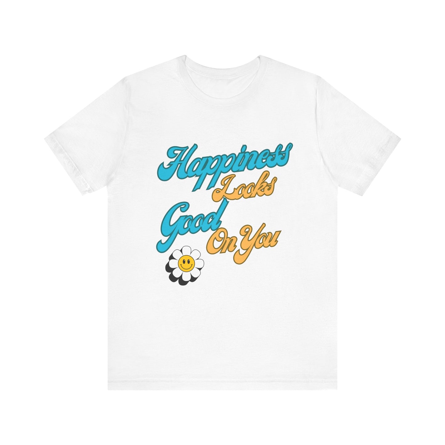 Happiness Looks Good On YOU T-Shirt - Unisex Jersey Short Sleeve Tee - CoolCollectiveCo