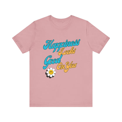 Happiness Looks Good On YOU T-Shirt - Unisex Jersey Short Sleeve Tee - CoolCollectiveCo