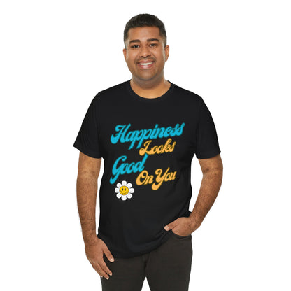 Happiness Looks Good On YOU T-Shirt - Unisex Jersey Short Sleeve Tee - CoolCollectiveCo