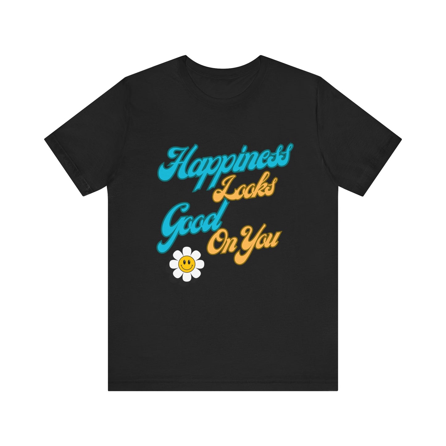 Happiness Looks Good On YOU T-Shirt - Unisex Jersey Short Sleeve Tee - CoolCollectiveCo