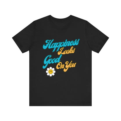 Happiness Looks Good On YOU T-Shirt - Unisex Jersey Short Sleeve Tee - CoolCollectiveCo